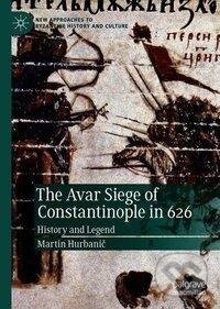 Kniha: The Avar Siege of Constantinople in 626 (Martin Hurbani¿). Springer International Publishing, 2019 Kniha: The Avar Siege of Constantinople in 626 (Martin Hurbani¿). Springer International Publishing, 2019