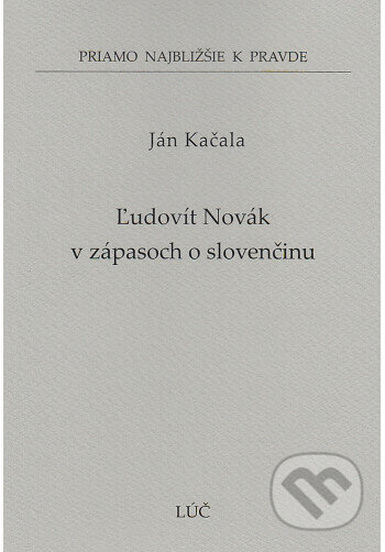 Kniha: Ľudovít Novák v zápasoch o slovenčinu (57) (Ján Kačala). Lúč, 2023 Kniha: Ľudovít Novák v zápasoch o slovenčinu (57) (Ján Kačala). Lúč, 2023