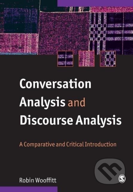 Kniha: Conversation Analysis and Discourse Analysis (Robin Wooffitt). Sage Publications, 2005 Kniha: Conversation Analysis and Discourse Analysis (Robin Wooffitt). Sage Publications, 2005