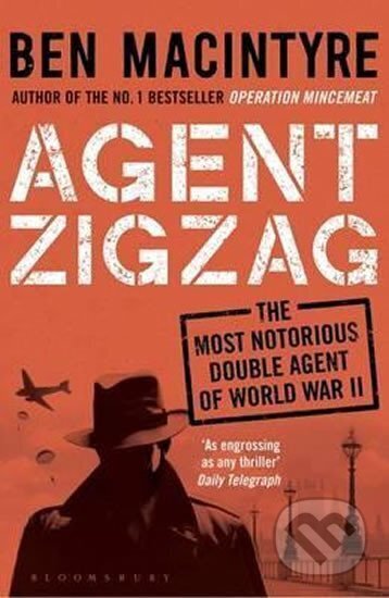 Kniha: Agent Zigzag (Ben Macintyre). Bloomsbury, 2016 Kniha: Agent Zigzag (Ben Macintyre). Bloomsbury, 2016