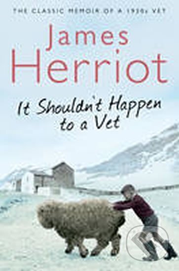 Kniha: It Shouldn´t Happen to a Vet (James Herriot). Pan Macmillan, 2010 Kniha: It Shouldn´t Happen to a Vet (James Herriot). Pan Macmillan, 2010