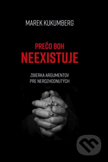 Kniha: Prečo boh neexistuje (Marek Kukumberg). DuBari, 2025 Kniha: Prečo boh neexistuje (Marek Kukumberg). DuBari, 2025