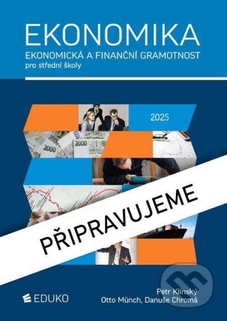Kniha: Ekonomika – ekonomická a finanční gramotnost pro SŠ (Otto Münch a Petr Klínský). Eduko, 2025 Kniha: Ekonomika – ekonomická a finanční gramotnost pro SŠ (Otto Münch a Petr Klínský). Eduko, 2025