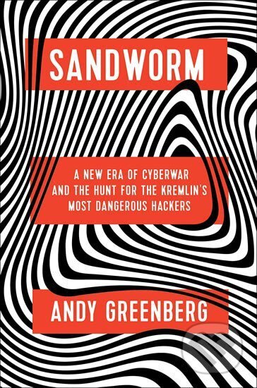 Kniha: Sandworm: A New Era of Cyberwar and the Hunt for the Kremlin´s Most Dangerous Hackers (Andy Greenberg). Doubleday, 2019 Kniha: Sandworm: A New Era of Cyberwar and the Hunt for the Kremlin´s Most Dangerous Hackers (Andy Greenberg). Doubleday, 2019