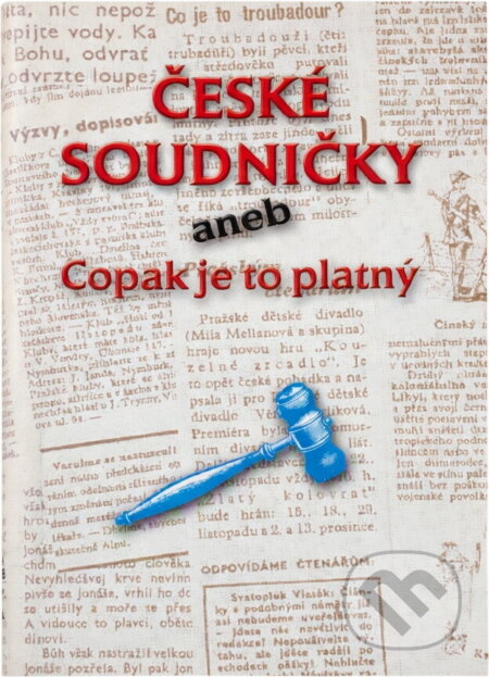 Kniha: České soudničky aneb Copak je to platný (neuvedený autor). Knižní klub, 2002 Kniha: České soudničky aneb Copak je to platný (neuvedený autor). Knižní klub, 2002
