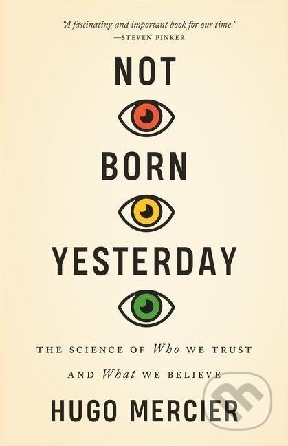 Kniha: Not Born Yesterday (Hugo Mercier). Princeton University Press, 2020 Kniha: Not Born Yesterday (Hugo Mercier). Princeton University Press, 2020