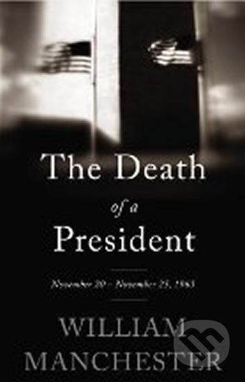 Kniha: Death of a President (William Manchester). , 2013 Kniha: Death of a President (William Manchester). , 2013