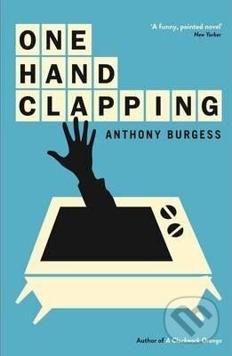 Kniha: One Hand Clapping (Anthony Burgess). Profile Books, 2013 Kniha: One Hand Clapping (Anthony Burgess). Profile Books, 2013