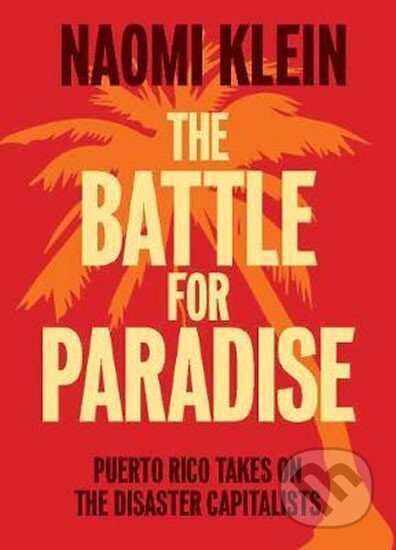 Kniha: The Battle For Paradise : Puerto Rico Takes on the Disaster Capitalists (Naomi Kleinová). Haymarket Books, 2018 Kniha: The Battle For Paradise : Puerto Rico Takes on the Disaster Capitalists (Naomi Kleinová). Haymarket Books, 2018