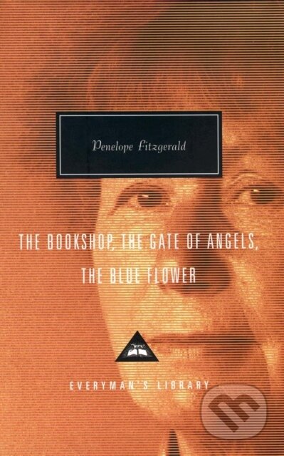Kniha: The Bookshop, The Gate Of Angels And The Blue Flower (Penelope Fitzgerald). Everyman, 2001 Kniha: The Bookshop, The Gate Of Angels And The Blue Flower (Penelope Fitzgerald). Everyman, 2001
