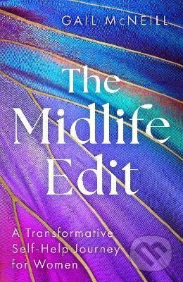 Kniha: The Midlife Edit: A Transformative Self-Help Journey for Women (Gail McNeill). John Murray, 2024 Kniha: The Midlife Edit: A Transformative Self-Help Journey for Women (Gail McNeill). John Murray, 2024