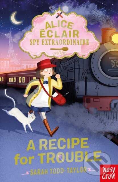 Kniha: Alice Eclair, Spy Extraordinaire! A Recipe for Trouble (Sarah Todd Taylor). Nosy Crow, 2022 Kniha: Alice Eclair, Spy Extraordinaire! A Recipe for Trouble (Sarah Todd Taylor). Nosy Crow, 2022