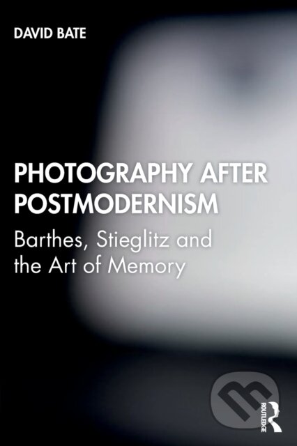 Kniha: Photography after Postmodernism (David Bate). I.B. Tauris, 2022 Kniha: Photography after Postmodernism (David Bate). I.B. Tauris, 2022