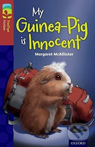 Kniha: Oxford Reading Tree TreeTops Fiction 15 More Pack A My Guinea-Pig Is Innocent (Margaret McAllister). Oxford University Press, 2014 Kniha: Oxford Reading Tree TreeTops Fiction 15 More Pack A My Guinea-Pig Is Innocent (Margaret McAllister). Oxford University Press, 2014