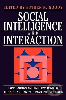 Kniha: Social Intelligence and Interaction (Esther N. Goody). Cambridge University Press, 2008 Kniha: Social Intelligence and Interaction (Esther N. Goody). Cambridge University Press, 2008