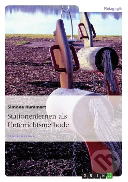 Kniha: Stationenlernen als Unterrichtsmethode (Simone Hummert). Grin, 2007 Kniha: Stationenlernen als Unterrichtsmethode (Simone Hummert). Grin, 2007