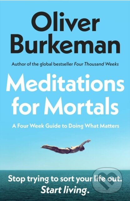 Kniha: Meditations for Mortals (Oliver Burkeman). Vintage, 2025 Kniha: Meditations for Mortals (Oliver Burkeman). Vintage, 2025