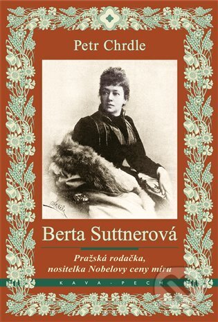 Kniha: Berta Suttnerová (Petr Chrdle). KAVA-PECH, 2025 Kniha: Berta Suttnerová (Petr Chrdle). KAVA-PECH, 2025