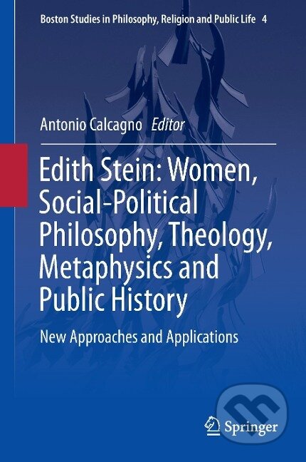 Kniha: Edith Stein: Women, Social-Political Philosophy, Theology, Metaphysics and Public History (Antonio Calcagno). Springer International Publishing, 2015 Kniha: Edith Stein: Women, Social-Political Philosophy, Theology, Metaphysics and Public History (Antonio Calcagno). Springer International Publishing, 2015