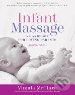 Kniha: Infant Massage (Fourth Edition): A Handbook for Loving Parents (Vimala Mcclure). Bantam Press, 2017 Kniha: Infant Massage (Fourth Edition): A Handbook for Loving Parents (Vimala Mcclure). Bantam Press, 2017