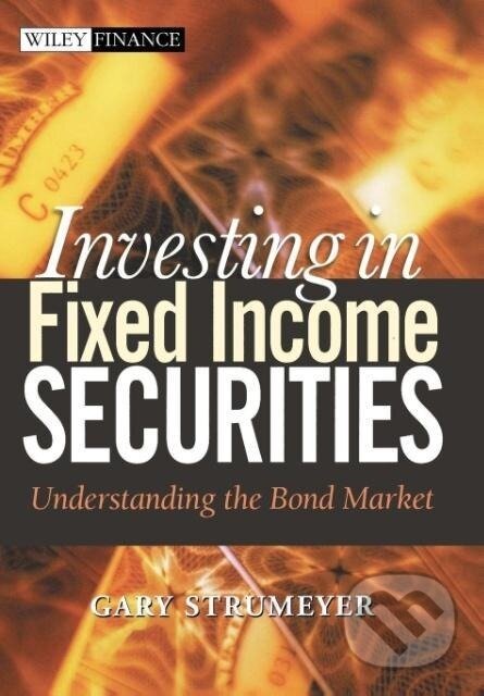 Kniha: Investing in Fixed Income Securities (Gary Strumeyer). John Wiley & Sons, 2005 Kniha: Investing in Fixed Income Securities (Gary Strumeyer). John Wiley & Sons, 2005
