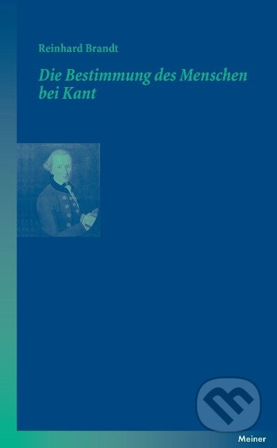 Kniha: Die Bestimmung des Menschen bei Kant (Reinhard Brandt). , 2007 Kniha: Die Bestimmung des Menschen bei Kant (Reinhard Brandt). , 2007