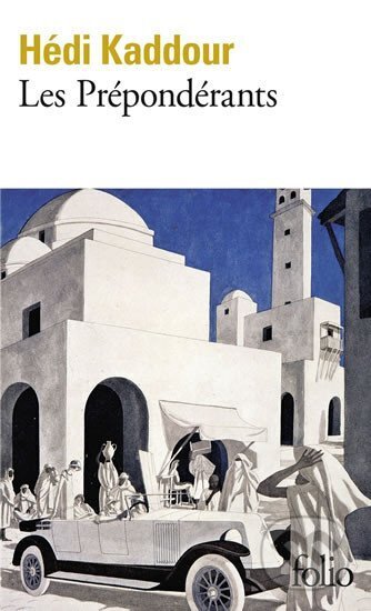 Kniha: Les prépondérants (Hédi Kaddour). Folio, 2017 Kniha: Les prépondérants (Hédi Kaddour). Folio, 2017