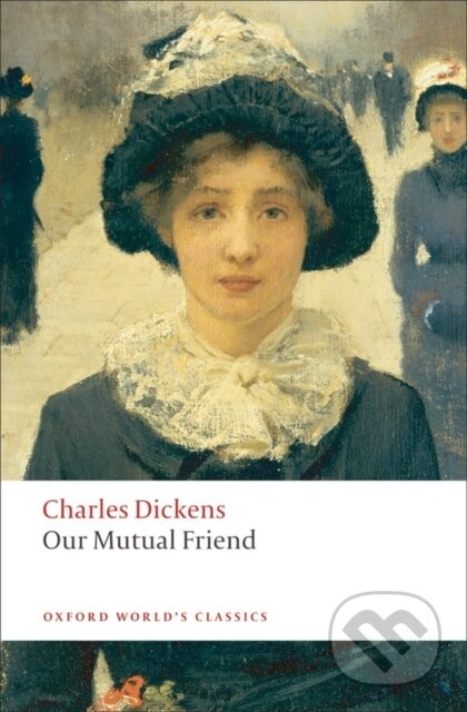 Kniha: Our Mutual Friend (Charles Dickens a Michael Cotsell). Oxford University Press, 2008 Kniha: Our Mutual Friend (Charles Dickens a Michael Cotsell). Oxford University Press, 2008