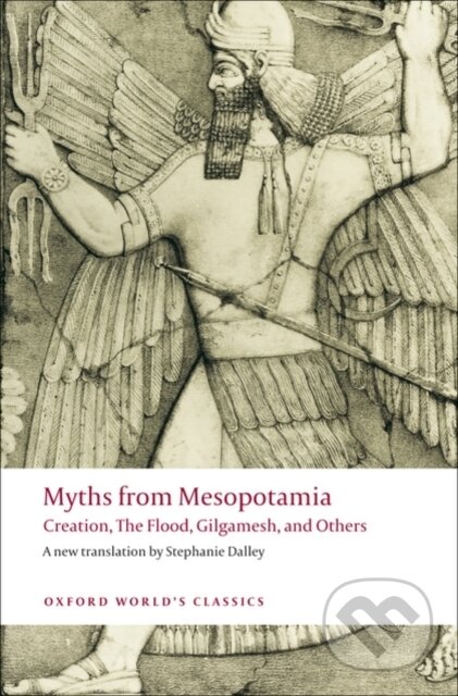 Kniha: Myths from Mesopotamia : Creation, The Flood, Gilgamesh, and Others (Stephanie Dalley). Oxford University Press, 2008 Kniha: Myths from Mesopotamia : Creation, The Flood, Gilgamesh, and Others (Stephanie Dalley). Oxford University Press, 2008