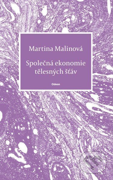 Kniha: Společná ekonomie tělesných šťáv (Martina Malinová). Odeon CZ, 2025 Kniha: Společná ekonomie tělesných šťáv (Martina Malinová). Odeon CZ, 2025