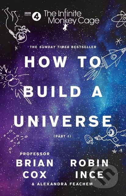 Kniha: How To Build A Universe (Brian Cox a Robin Ince), 2018 Kniha: How To Build A Universe (Brian Cox a Robin Ince), 2018