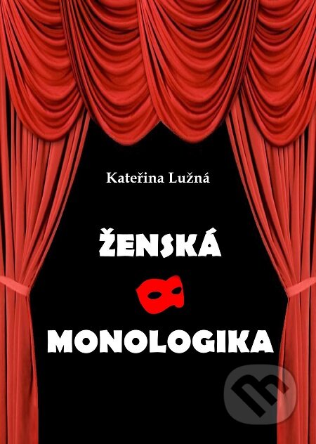 E-kniha: Ženská monologika (Lužná Kateřina). Lukáš Vik, 2013 E-kniha: Ženská monologika (Lužná Kateřina). Lukáš Vik, 2013