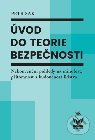Kniha: Úvod do teorie bezpečnosti (Petr Sak). Petrklíč, 2018 Kniha: Úvod do teorie bezpečnosti (Petr Sak). Petrklíč, 2018