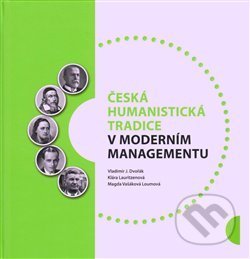 Kniha: Česká humanistická tradice v moderním managementu (Vladimír Dvořák). Pavel Mervart, 2018 Kniha: Česká humanistická tradice v moderním managementu (Vladimír Dvořák). Pavel Mervart, 2018