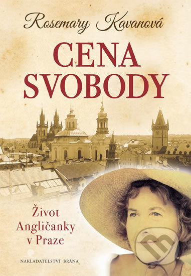 Kniha: Cena svobody - Život Angličanky v Praze (Rosemary Kavanová). Brána, 2017 Kniha: Cena svobody - Život Angličanky v Praze (Rosemary Kavanová). Brána, 2017