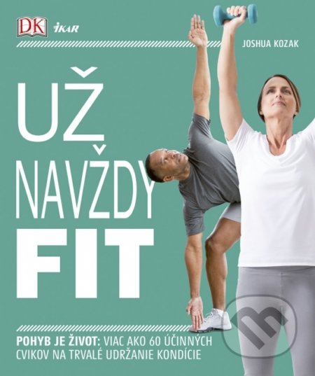 Kniha: Už navždy fit (Joshua Kozak). Ikar, 2018 Kniha: Už navždy fit (Joshua Kozak). Ikar, 2018