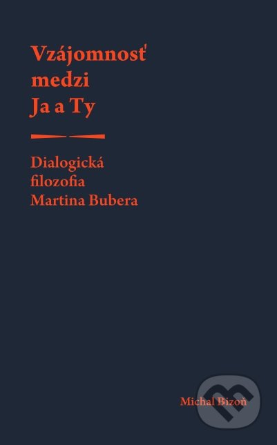Kniha: Vzájomnosť medzi Ja a Ty (Michal Bizoň). Filozofická fakulta Univerzity sv. Cyrila a Metoda v Trnave, 2018 Kniha: Vzájomnosť medzi Ja a Ty (Michal Bizoň). Filozofická fakulta Univerzity sv. Cyrila a Metoda v Trnave, 2018