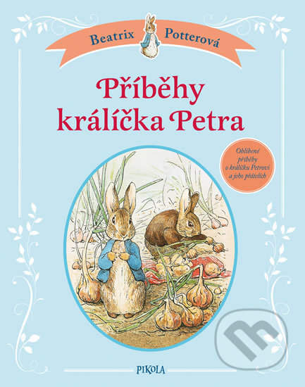Kniha: Příběhy králíčka Petra (Beatrix Potter). Pikola, 2018 Kniha: Příběhy králíčka Petra (Beatrix Potter). Pikola, 2018
