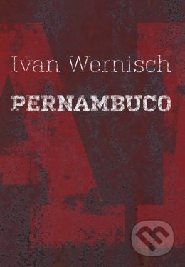Kniha: Pernambuco (Ivan Wernisch). Druhé město, 2018 Kniha: Pernambuco (Ivan Wernisch). Druhé město, 2018