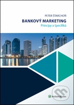 Kniha: Bankový marketing (Peter Štarchoň). Wolters Kluwer, 2018 Kniha: Bankový marketing (Peter Štarchoň). Wolters Kluwer, 2018