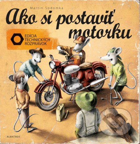 Kniha: Ako si postaviť motorku (Martin Sodomka). Albatros SK, 2018 Kniha: Ako si postaviť motorku (Martin Sodomka). Albatros SK, 2018