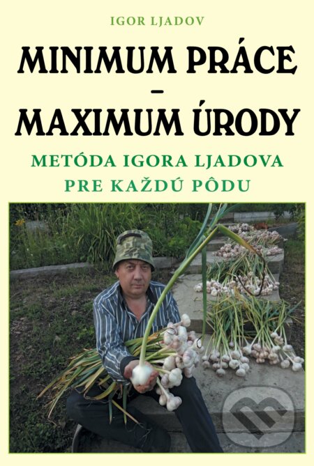 Kniha: Minimum práce – maximum úrody (Igor Ljadov). Biosféra, 2018 Kniha: Minimum práce – maximum úrody (Igor Ljadov). Biosféra, 2018
