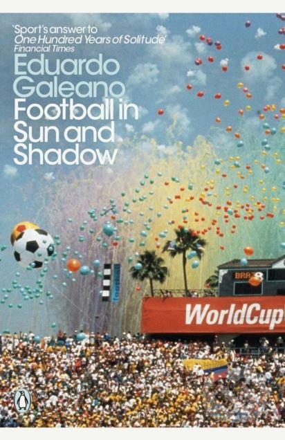 Kniha: Football in Sun and Shadow (Eduardo Galeano). Penguin Books, 2018 Kniha: Football in Sun and Shadow (Eduardo Galeano). Penguin Books, 2018