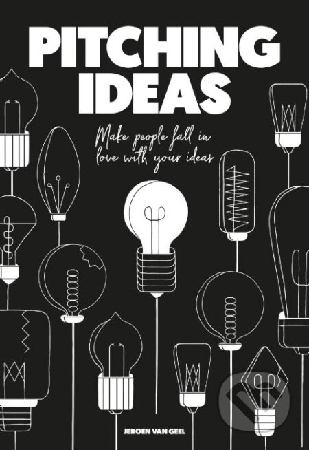 Kniha: Pitching Ideas (Jeroen van Geel). BIS, 2018 Kniha: Pitching Ideas (Jeroen van Geel). BIS, 2018