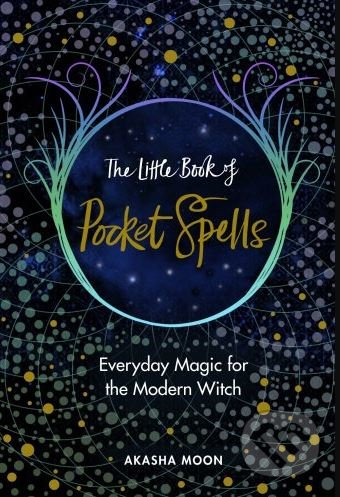 Kniha: The Little Book of Pocket Spells (Akasha Moon). Rider & Co, 2018 Kniha: The Little Book of Pocket Spells (Akasha Moon). Rider & Co, 2018