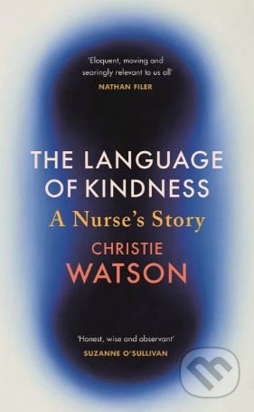 Kniha: The Language of Kindness (Christie Watson). Chatto and Windus, 2018 Kniha: The Language of Kindness (Christie Watson). Chatto and Windus, 2018