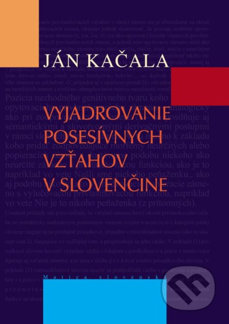 Kniha: Vyjadrovanie posesívnych vzťahov v slovenčine (Ján Kačala). Matica slovenská, 2018 Kniha: Vyjadrovanie posesívnych vzťahov v slovenčine (Ján Kačala). Matica slovenská, 2018
