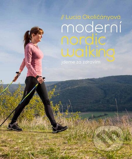 E-kniha: Moderní nordic walking (Lucia Okoličányová). Slovart CZ, 2018 E-kniha: Moderní nordic walking (Lucia Okoličányová). Slovart CZ, 2018