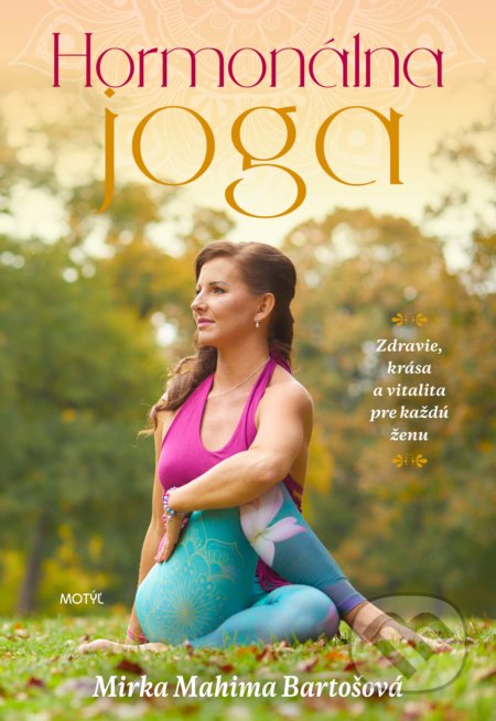 Kniha: Hormonálna joga (Mirka Mahima Bartošová). Motýľ, 2019 Kniha: Hormonálna joga (Mirka Mahima Bartošová). Motýľ, 2019
