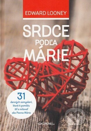 Kniha: Srdce podľa Márie (Edward Looney). Zachej, 2018 Kniha: Srdce podľa Márie (Edward Looney). Zachej, 2018